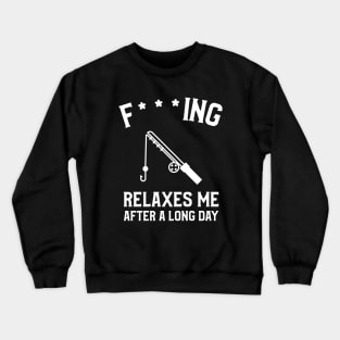 Fishing Relaxes Me After A Long Day Fisherman Crewneck Sweatshirt